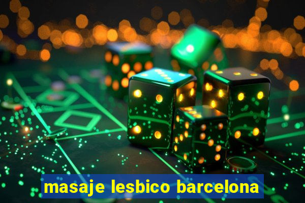 masaje lesbico barcelona